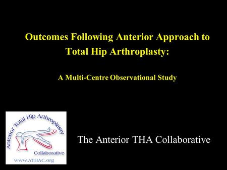 Outcomes Following Anterior Approach to Total Hip Arthroplasty: A Multi-Centre Observational Study The Anterior THA Collaborative.