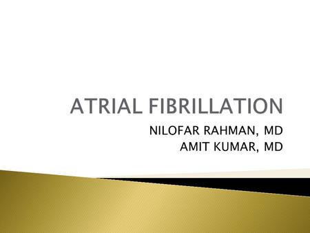 NILOFAR RAHMAN, MD AMIT KUMAR, MD. DEFINITION  A SVT with uncoordinated atrial activation with constant deterioration of atrial mechanical function 