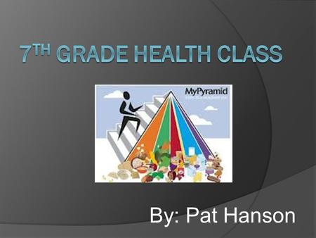 By: Pat Hanson My Pyramid - Started by the Center for Nutrition Policy and Promotion in 1994 to improve the nutrition and well-being of Americans. -