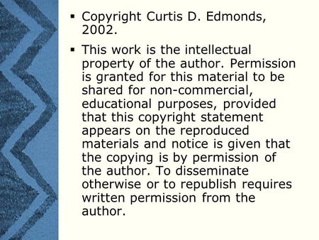  Copyright Curtis D. Edmonds, 2002.  This work is the intellectual property of the author. Permission is granted for this material to be shared for non-commercial,
