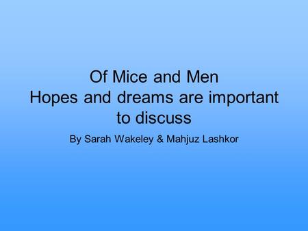 Of Mice and Men Hopes and dreams are important to discuss