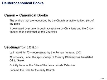 Page 1 Canon – Canonical Books The writings that are recognized by the Church as authoritative / part of the Bible It developed over time through acceptance.
