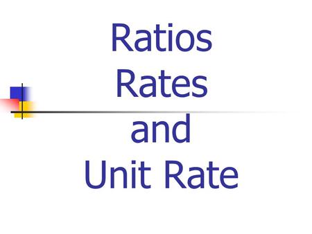 Ratios Rates and Unit Rate