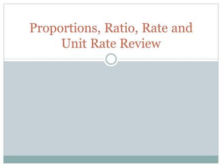 Proportions, Ratio, Rate and Unit Rate Review