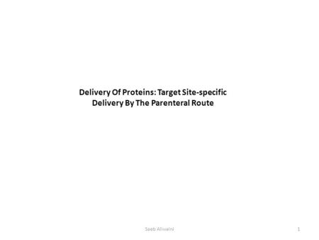 Delivery Of Proteins: Target Site-specific Delivery By The Parenteral Route Saeb Aliwaini1.