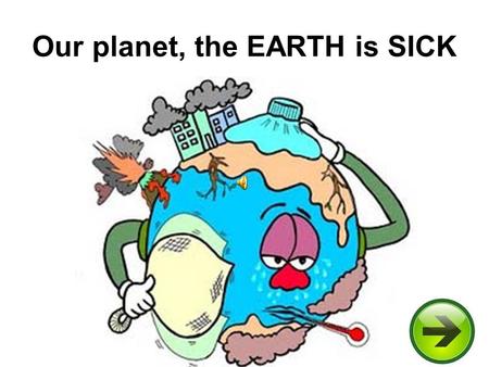 Our planet, the EARTH is SICK