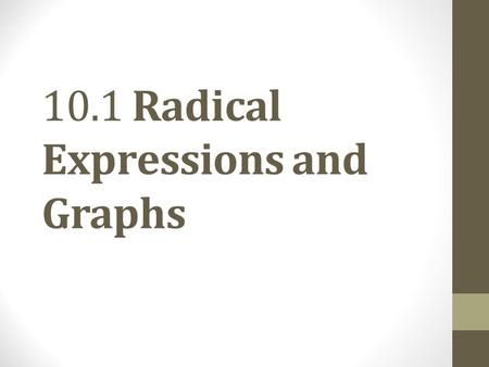 10.1 Radical Expressions and Graphs. Objective 1 Find square roots. Slide 10.1-3.