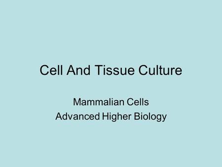 Cell And Tissue Culture Mammalian Cells Advanced Higher Biology.