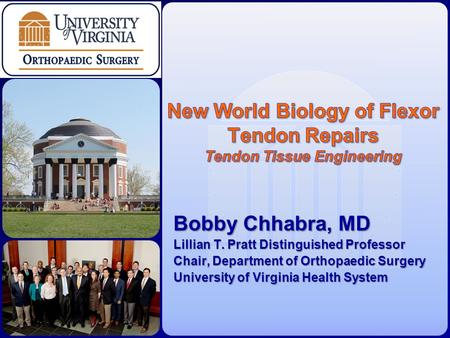 Bobby Chhabra, MD Lillian T. Pratt Distinguished Professor Chair, Department of Orthopaedic Surgery University of Virginia Health System.