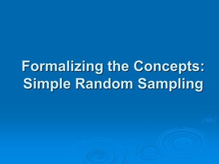 Formalizing the Concepts: Simple Random Sampling.
