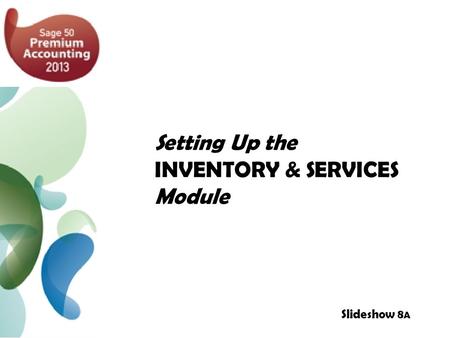 Setting Up the INVENTORY & SERVICES Module Slideshow 8 A.