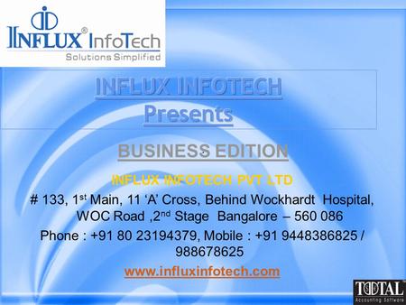 INFLUX INFOTECH PVT LTD # 133, 1 st Main, 11 ‘A’ Cross, Behind Wockhardt Hospital, WOC Road,2 nd Stage Bangalore – 560 086 Phone : +91 80 23194379, Mobile.