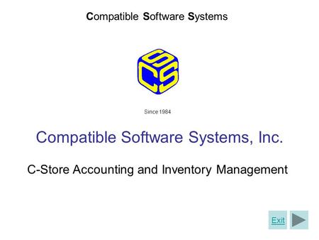 Compatible Software Systems C-Store Accounting and Inventory Management Since 1984 Compatible Software Systems, Inc. Exit.