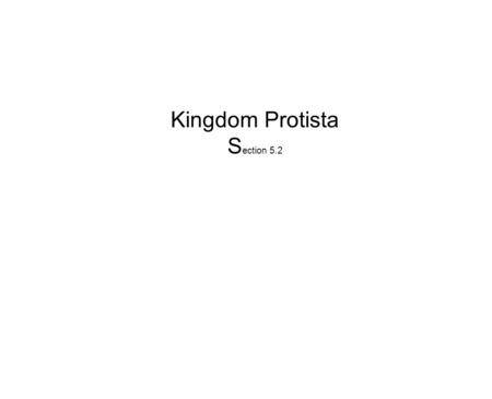 Kingdom Protista Section 5.2.