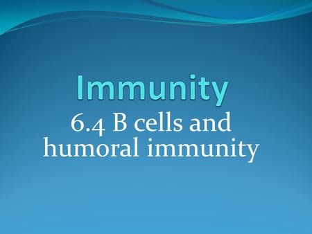 6.4 B cells and humoral immunity