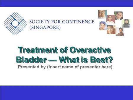 Treatment of Overactive Bladder — What is Best? Presented by (insert name of presenter here)