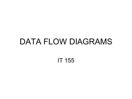 DATA FLOW DIAGRAMS IT 155.