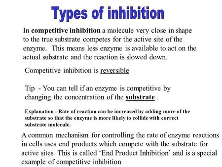 Types of inhibition In competitive inhibition a molecule very close in shape to the true substrate competes for the active site of the enzyme. This means.