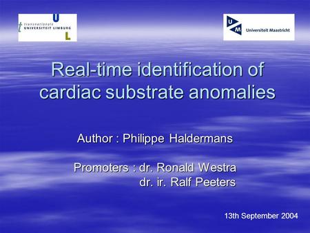 Real-time identification of cardiac substrate anomalies Author : Philippe Haldermans Promoters : dr. Ronald Westra dr. ir. Ralf Peeters dr. ir. Ralf Peeters.