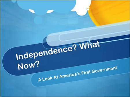 Independence? What Now? A Look At America’s First Government.