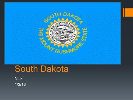 South Dakota Nick 1/3/13. Location My state is located in the continent of North America. It’s in the Midwest region. North Dakota’s north. Minnesota’s.