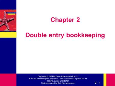 Copyright  2004 McGraw-Hill Australia Pty Ltd PPTs t/a Accounting for Business – A non-accountant’s guide 2/e by Jopling, Lucas and Norton Slides prepared.