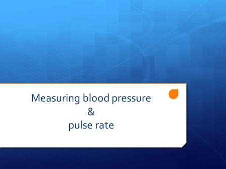 Measuring blood pressure & pulse rate. All arteries carry blood away from the heart All veins carry blood to the heart Most arteries carry oxygenated.