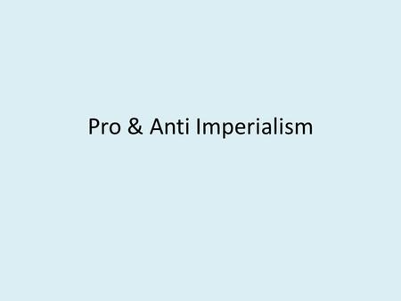 Pro & Anti Imperialism.