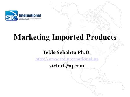 Marketing Imported Products Tekle Sebahtu Ph.D.