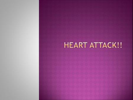 HEART ATTACK!! Key informants- Mrs Walker