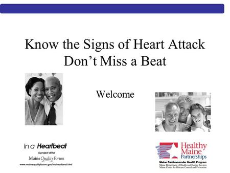 Know the Signs of Heart Attack Don’t Miss a Beat Welcome.