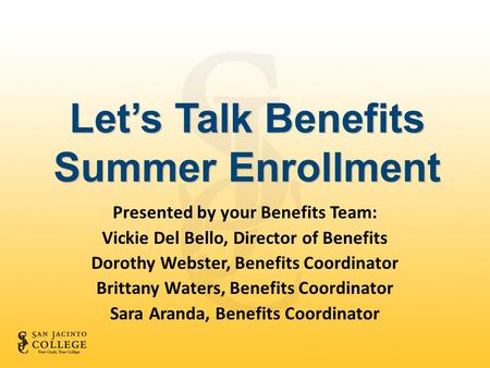 Presented by your Benefits Team: Vickie Del Bello, Director of Benefits Dorothy Webster, Benefits Coordinator Brittany Waters, Benefits Coordinator Sara.