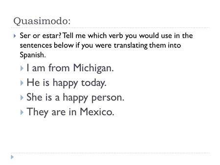 I am from Michigan. He is happy today. She is a happy person.
