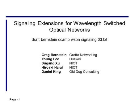 Page - 1 Signaling Extensions for Wavelength Switched Optical Networks draft-bernstein-ccamp-wson-signaling-03.txt Greg BernsteinGrotto Networking Young.