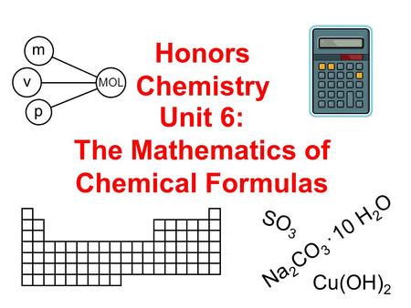 Honors Chemistry Unit 6: The Mathematics of Chemical Formulas