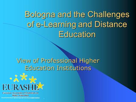 View of Professional Higher Education Institutions Bologna and the Challenges of e-Learning and Distance Education.