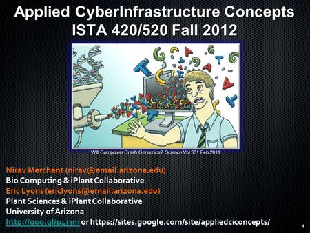 1 Applied CyberInfrastructure Concepts ISTA 420/520 Fall 2012 1 Nirav Merchant Bio Computing & iPlant Collaborative Eric Lyons.