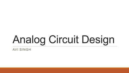 Analog Circuit Design AVI SINGH. Amplifier What is an amplifier?