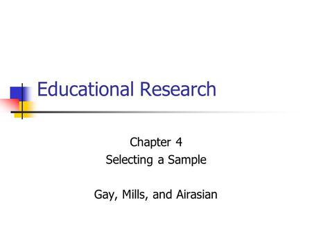 Chapter 4 Selecting a Sample Gay, Mills, and Airasian