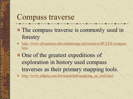 Compass traverse The compass traverse is commonly used in forestry