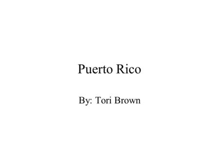 Puerto Rico By: Tori Brown. Geography/Location Puerto Rico is located in the Caribbean. It is found between the bulk of Hispaniola (shared by Dominican.