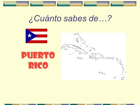 ¿Cuánto sabes de…? Puerto Rico ¿Dónde está Puerto Rico?