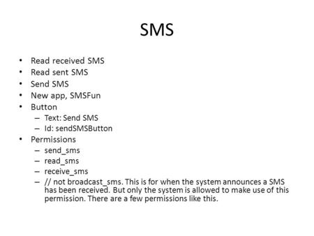 SMS Read received SMS Read sent SMS Send SMS New app, SMSFun Button – Text: Send SMS – Id: sendSMSButton Permissions – send_sms – read_sms – receive_sms.