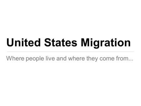 United States Migration Where people live and where they come from...