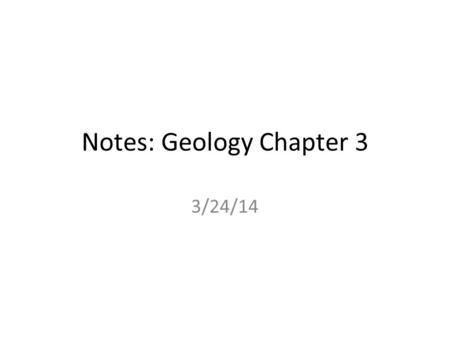 Notes: Geology Chapter 3