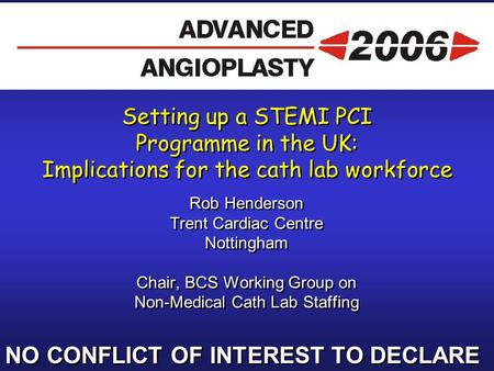Setting up a STEMI PCI Programme in the UK: Implications for the cath lab workforce Rob Henderson Trent Cardiac Centre Nottingham Chair, BCS Working Group.