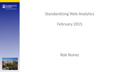 Standardizing Web Analytics February 2015 Rob Nunez.