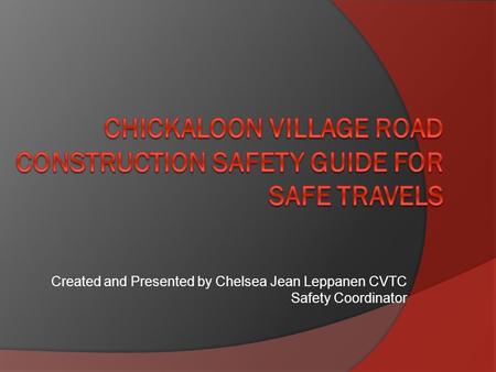 Created and Presented by Chelsea Jean Leppanen CVTC Safety Coordinator.