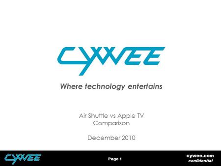 Page 1 cywee.com confidential Where technology entertains Air Shuttle vs Apple TV Comparison December 2010.