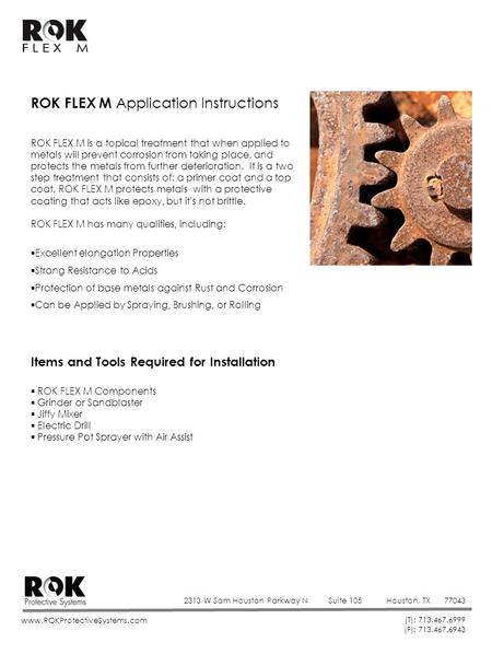 2313 W Sam Houston Parkway NSuite 105Houston, TX77043 (T): 713.467.6999 (F): 713.467.6943 www.ROKProtectiveSystems.com ROK FLEX M Application Instructions.